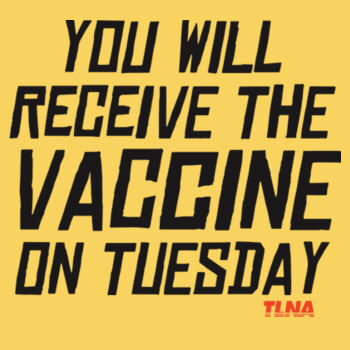 You Will Receive The Vaccine On Tuesday - Regular T-Shirt Design